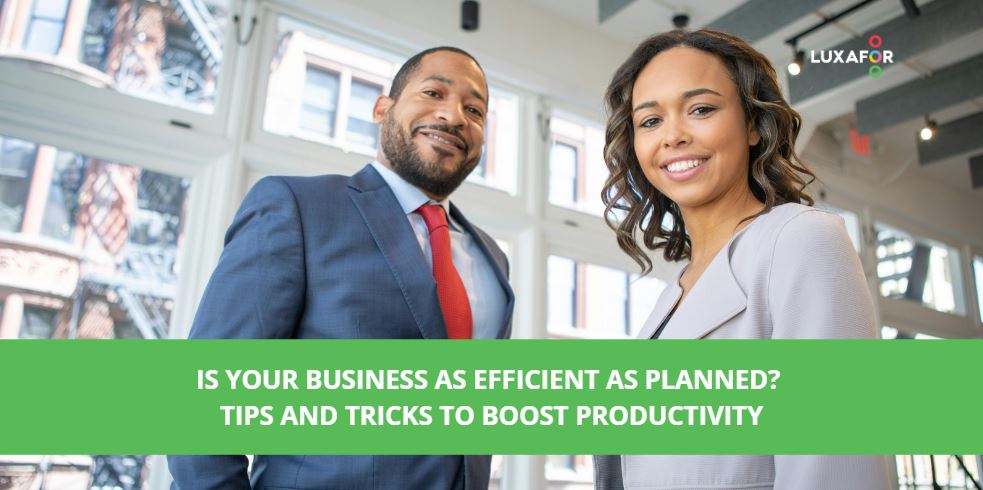 Is Your Business as Efficient as Planned? Tips and Tricks to Boost Productivity